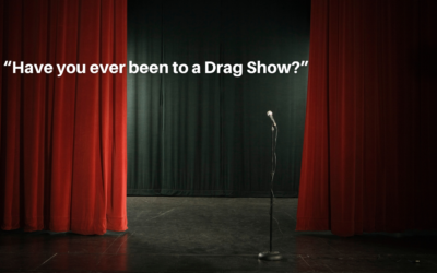 Have You Ever Been To A Drag Show?